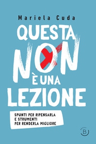 Questa non è una lezione. Spunti per ripensarla e strumenti per renderla migliore - Librerie.coop