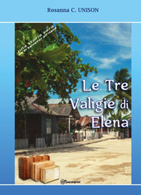 Le tre valigie di Elena. Una storia vera da El Salvador all'Italia - Librerie.coop Le tre valigie di Elena. Una storia vera da El Salvador all'Italia - Librerie.coop