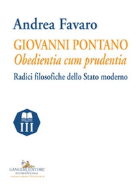 Giovanni Pontano. Obedientia cum prudentia. Radici filosofiche dello Stato moderno - Librerie.coop
