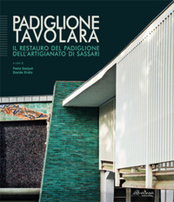 Padiglione Tavolara. Il restauro del padiglione dell'artigianato di Sassari - Librerie.coop Padiglione Tavolara. Il restauro del padiglione dell'artigianato di Sassari - Librerie.coop