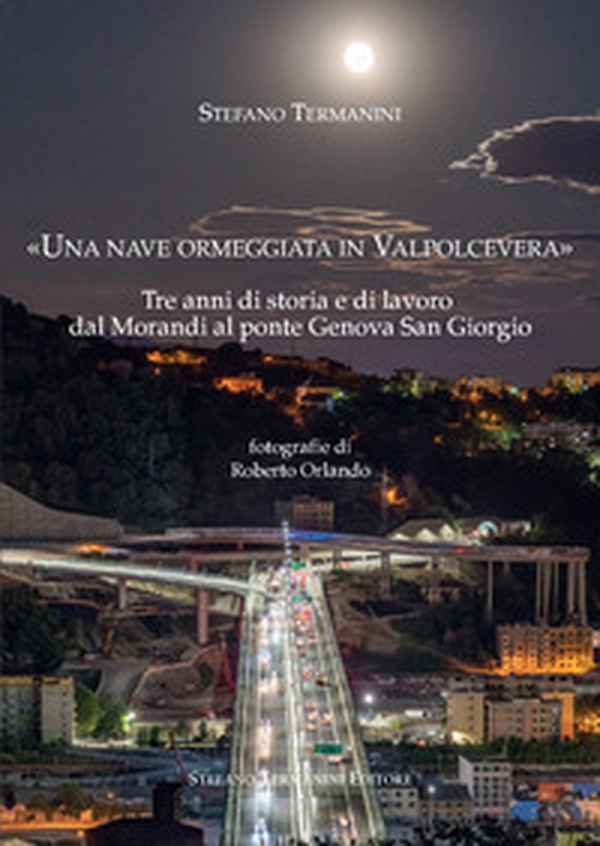 «Una nave ormeggiata in Valpolcevera». Tre anni di storia e di lavoro dal Morandi al ponte Genova San Giorgio - Librerie.coop «Una nave ormeggiata in Valpolcevera». Tre anni di storia e di lavoro dal Morandi al ponte Genova San Giorgio - Librerie.coop