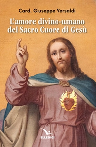 L'amore divino-umano del Sacro Cuore di Gesù - Librerie.coop