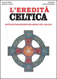 L'eredità celtica. Antiche tradizioni d'Irlanda e del Galles - Librerie.coop L'eredità celtica. Antiche tradizioni d'Irlanda e del Galles - Librerie.coop
