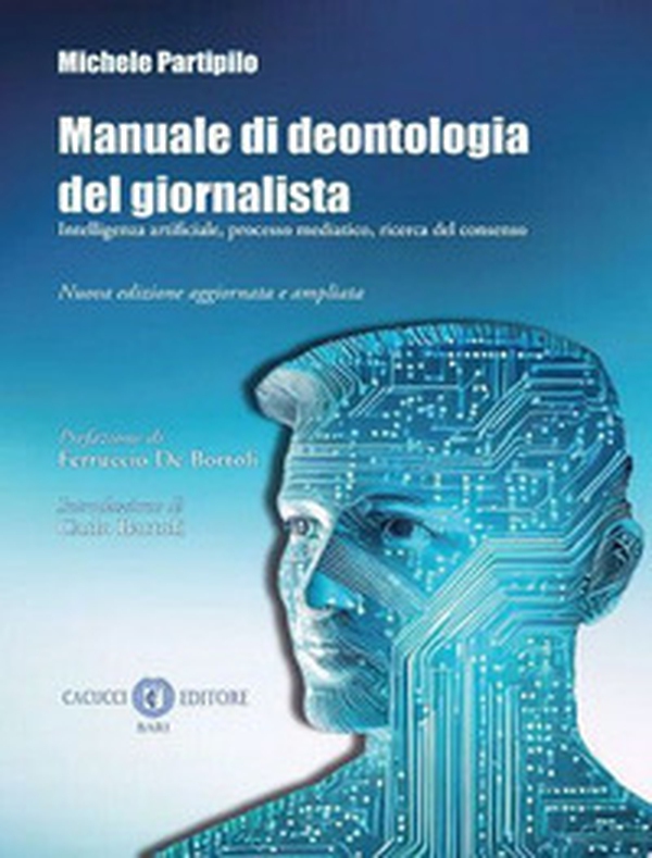 Manuale di deontologia del giornalista. Intelligenza artificiale, processo mediatico, ricerca dl consenso - Librerie.coop Manuale di deontologia del giornalista. Intelligenza artificiale, processo mediatico, ricerca dl consenso - Librerie.coop