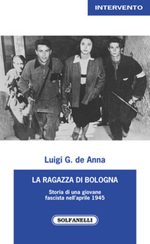 La ragazza di Bologna. Storia di una giovane fascista nell'aprile 1945 - Librerie.coop La ragazza di Bologna. Storia di una giovane fascista nell'aprile 1945 - Librerie.coop