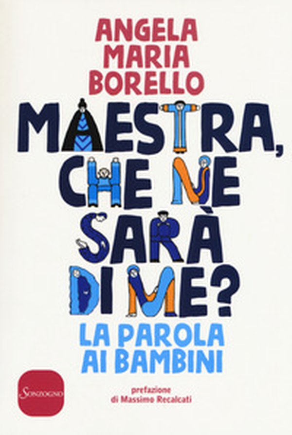 Maestra, che ne sarà di me? La parola ai bambini - Librerie.coop Maestra, che ne sarà di me? La parola ai bambini - Librerie.coop
