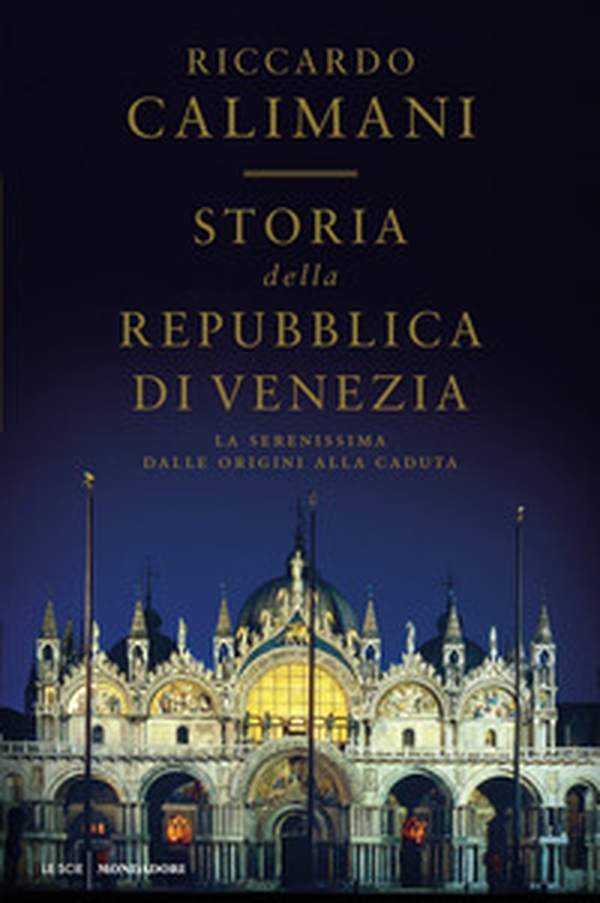 Storia della Repubblica di Venezia. La Serenissima dalle origini alla caduta - Librerie.coop Storia della Repubblica di Venezia. La Serenissima dalle origini alla caduta - Librerie.coop