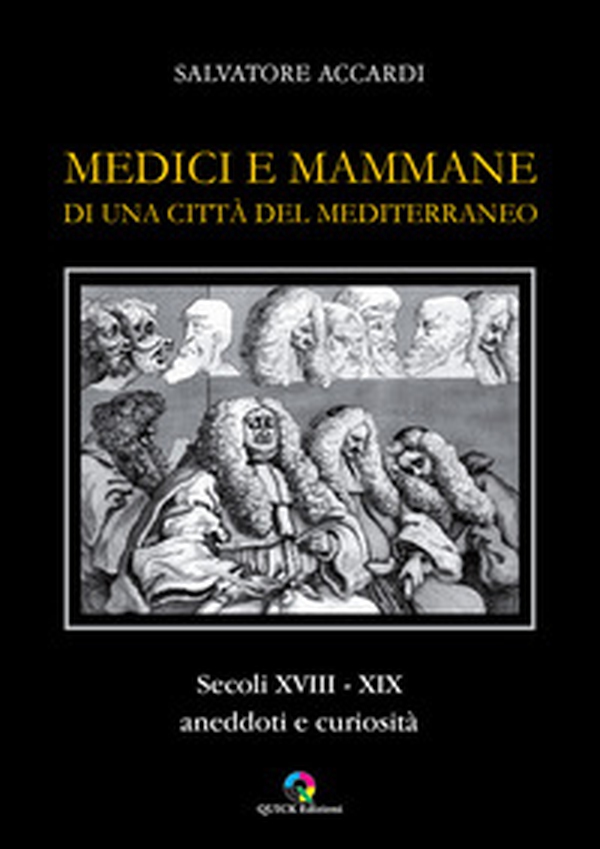 Medici e mammane di una città del Mediterraneo. Secoli XVIII-XIX. Aneddoti e curiosità - Librerie.coop Medici e mammane di una città del Mediterraneo. Secoli XVIII-XIX. Aneddoti e curiosità - Librerie.coop