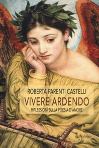 Vivere ardendo. Riflessioni sulla poesia d'amore - Librerie.coop