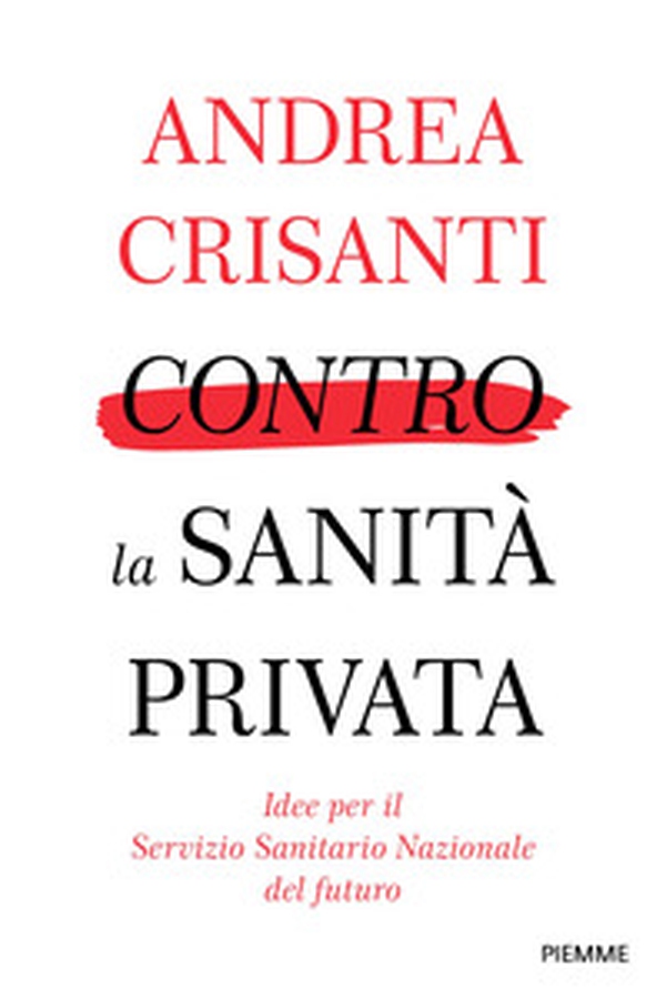 Contro la Sanità privata. Idee e proposte per farla tornare di tutti - Librerie.coop