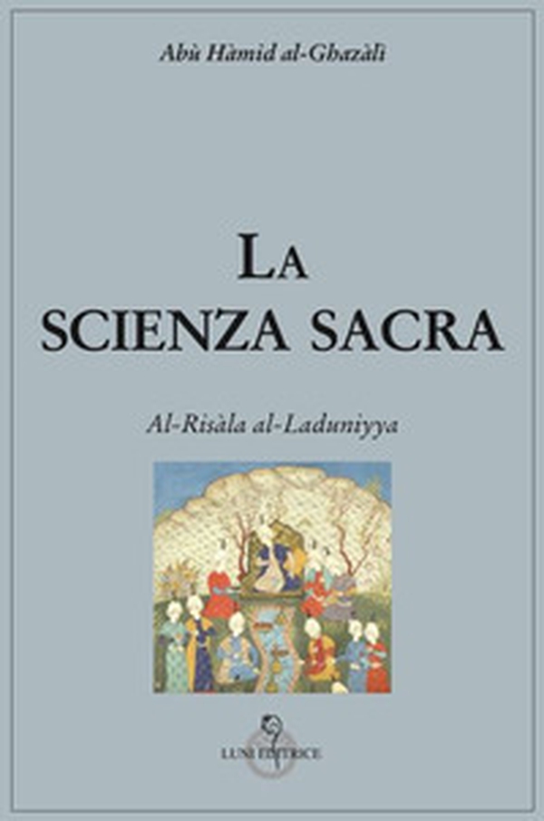 La scienza sacra. Al-Risàla al-Laduniyya - Librerie.coop La scienza sacra. Al-Risàla al-Laduniyya - Librerie.coop