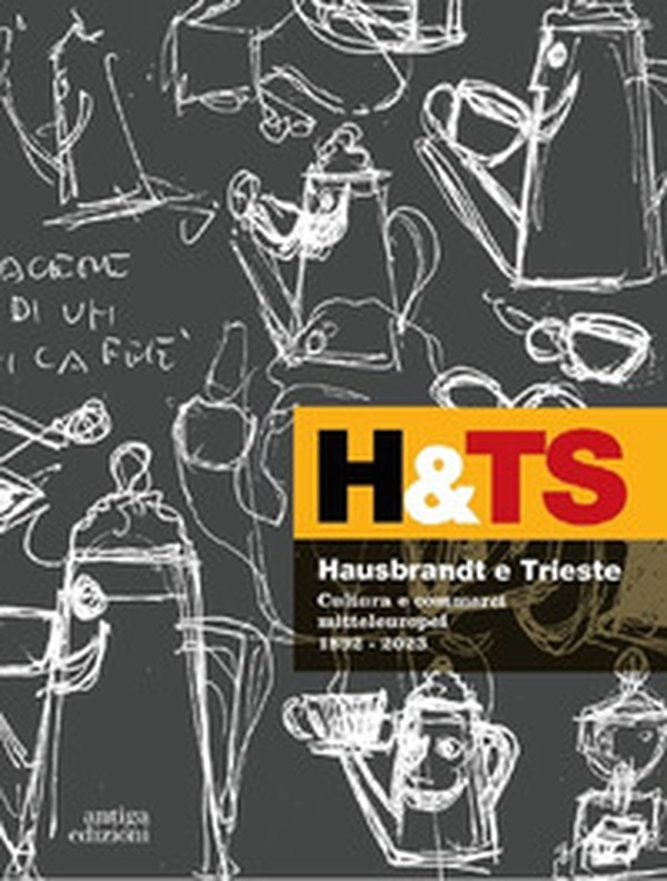 Hausbrandt e Trieste. Cultura e commerci mitteleuropei 1892-2023 - Librerie.coop Hausbrandt e Trieste. Cultura e commerci mitteleuropei 1892-2023 - Librerie.coop