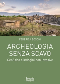 Archeologia senza scavo. Geofisica e indagini non invasive - Librerie.coop