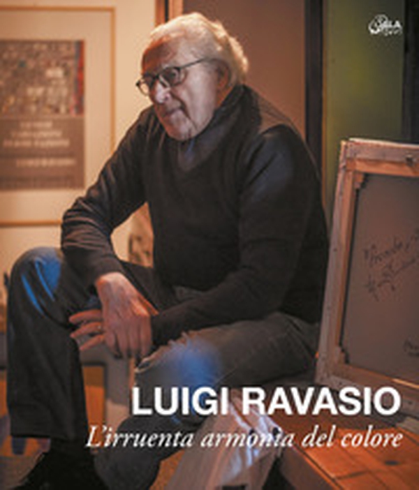 Luigi Ravasio. L'irruenta armonia del colore - Librerie.coop Luigi Ravasio. L'irruenta armonia del colore - Librerie.coop