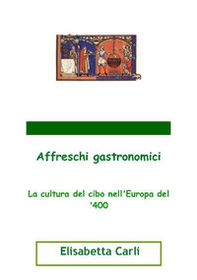 Affreschi gastronomici, la cultura del cibo nell'Europa del '400 - Librerie.coop