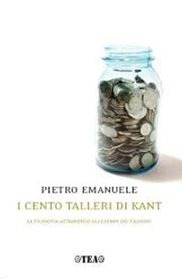 I cento talleri di Kant. La filosofia attraverso gli esempi dei filosofi - Librerie.coop I cento talleri di Kant. La filosofia attraverso gli esempi dei filosofi - Librerie.coop