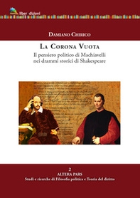 La corona vuota. Il pensiero politico di Machiavelli nei drammi storici di Shakespeare - Librerie.coop