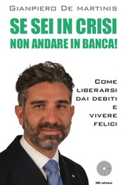 Se sei in crisi non andare in banca! Come liberarsi dai debiti e vivere felici - Librerie.coop Se sei in crisi non andare in banca! Come liberarsi dai debiti e vivere felici - Librerie.coop