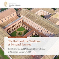 The rule and the tradition. A personal journey. Conferimento del Dottorato Honoris Causa a P. Michael Casey OCSO - Librerie.coop