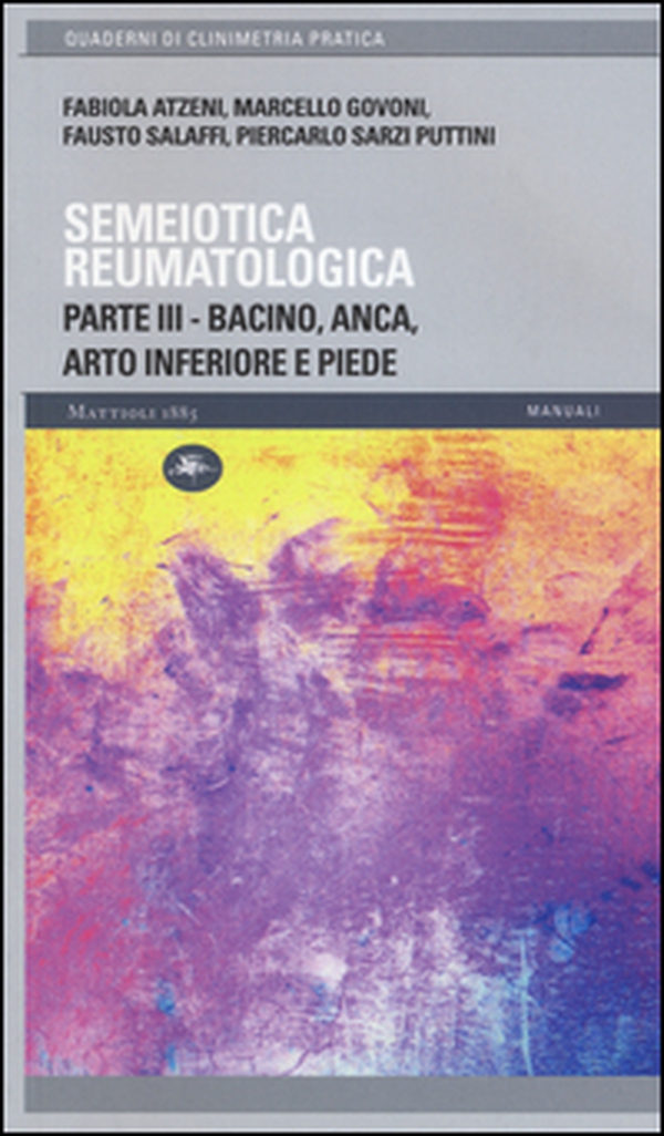 Semeiotica reumatologica. Parte terza. Bacino, anca, arto inferiore e piede - Librerie.coop Semeiotica reumatologica. Parte terza. Bacino, anca, arto inferiore e piede - Librerie.coop