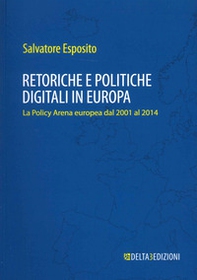 Retoriche e politiche digitali in Europa. La Policy Arena europea dal 2001 al 2014 - Librerie.coop Retoriche e politiche digitali in Europa. La Policy Arena europea dal 2001 al 2014 - Librerie.coop