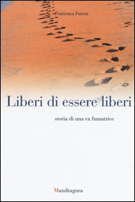 Liberi di essere liberi. Storia di una ex fumatrice - Librerie.coop