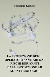 La protezione degli operatori sanitari dai rischi derivanti dall'esposizione ad agenti biologici - Librerie.coop