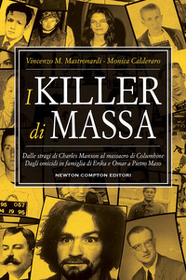I killer di massa. Dalle stragi di Charles Manson al massacro di Columbine. Dagli omicidi in famiglia di Erika e Omar a Pietro Maso - Librerie.coop I killer di massa. Dalle stragi di Charles Manson al massacro di Columbine. Dagli omicidi in famiglia di Erika e Omar a Pietro Maso - Librerie.coop