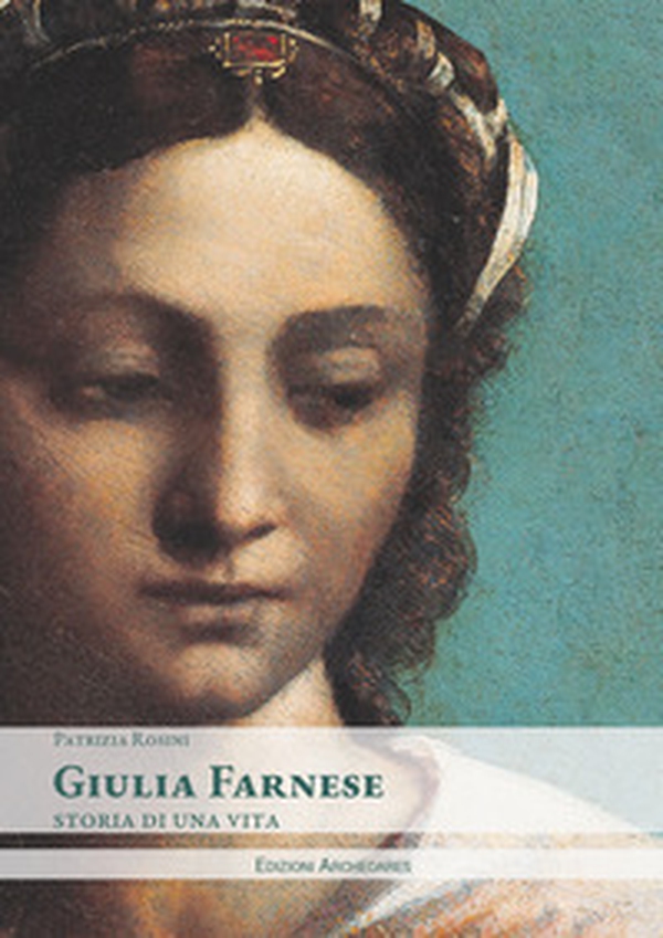 Giulia Farnese. Storia di una vita - Librerie.coop Giulia Farnese. Storia di una vita - Librerie.coop