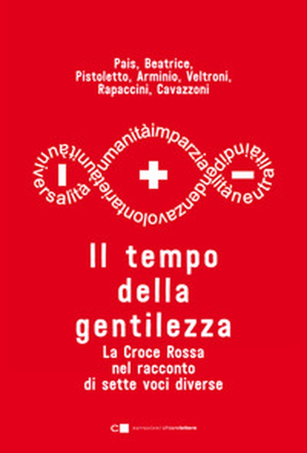 Il tempo della gentilezza. La Croce Rossa nel racconto di sette voci diverse - Librerie.coop Il tempo della gentilezza. La Croce Rossa nel racconto di sette voci diverse - Librerie.coop