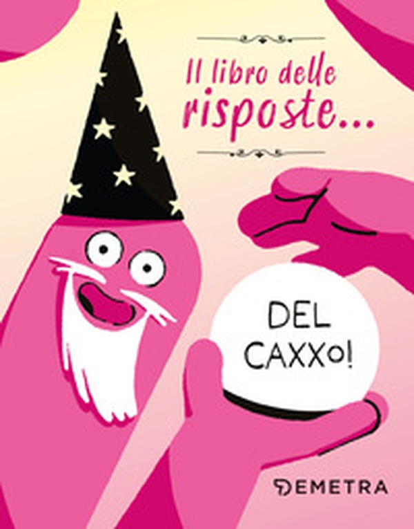 Il libro delle risposte... del caxxo! - Librerie.coop Il libro delle risposte... del caxxo! - Librerie.coop