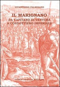 Il Marignano. Da capitano di ventura a condottiero imperiale - Librerie.coop