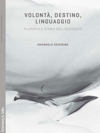 Volontà, destino, linguaggio. Filosofia e storia dell'Occidente - Librerie.coop