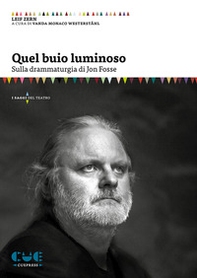Quel buio luminoso. Sulla drammaturgia di Jon Fosse - Librerie.coop Quel buio luminoso. Sulla drammaturgia di Jon Fosse - Librerie.coop