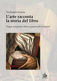 L'arte racconta la storia del libro. Viaggio iconografico dalla pergamena all'era digitale - Librerie.coop