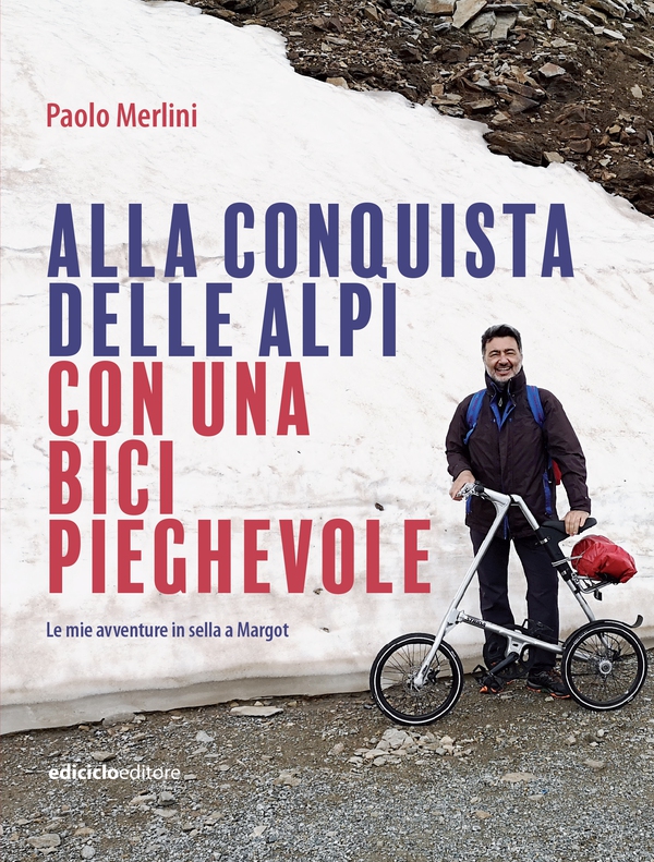 Alla conquista delle Alpi con una bici pieghevole - Librerie.coop Alla conquista delle Alpi con una bici pieghevole - Librerie.coop
