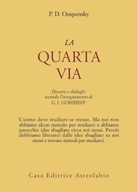 La quarta via. Discorsi e dialoghi secondo l'insegnamento di G. I. Gurdjieff - Librerie.coop La quarta via. Discorsi e dialoghi secondo l'insegnamento di G. I. Gurdjieff - Librerie.coop