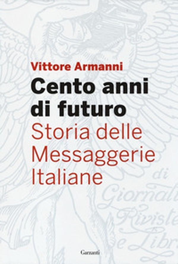 Cento anni di futuro. Storia delle Messaggerie Italiane - Librerie.coop Cento anni di futuro. Storia delle Messaggerie Italiane - Librerie.coop