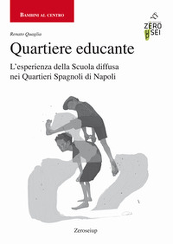 Quartiere educante. L'esperienza della Scuola diffusa nei Quartieri Spagnoli di Napoli - Librerie.coop Quartiere educante. L'esperienza della Scuola diffusa nei Quartieri Spagnoli di Napoli - Librerie.coop