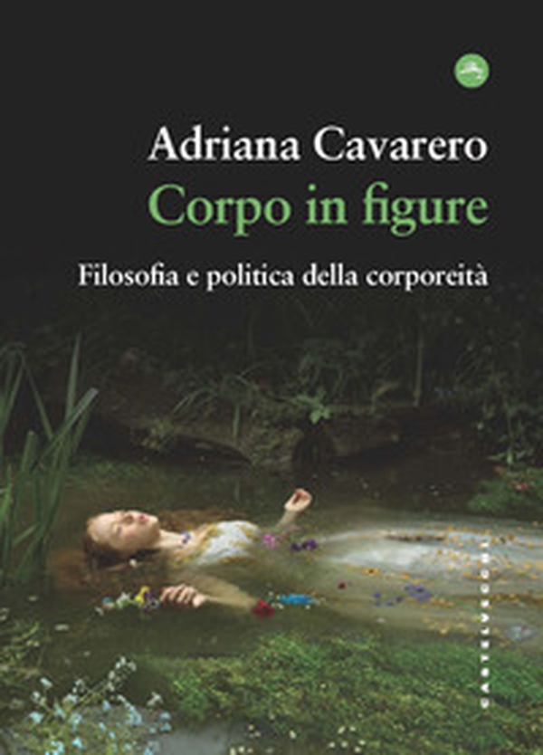 Corpo in figure. Filosofia e politica della corporeità - Librerie.coop Corpo in figure. Filosofia e politica della corporeità - Librerie.coop