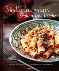 Sicilia in cucina. 80 ricette della tradizione (e non)-Sizilianische Küche. 80 traditionelle und moderne Rezepte - Librerie.coop