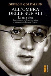 All'ombra delle Sue ali. La mia vita da seminarista nella Germania di Hitler a missionario in Estremo Oriente - Librerie.coop All'ombra delle Sue ali. La mia vita da seminarista nella Germania di Hitler a missionario in Estremo Oriente - Librerie.coop