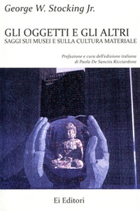 Gli oggetti e gli altri. Saggi sui musei e sulla cultura materiale - Librerie.coop