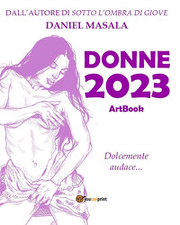 Donne 2023. Artbook. Dolcemente audace... - Librerie.coop Donne 2023. Artbook. Dolcemente audace... - Librerie.coop