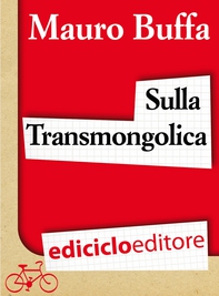 Sulla Transmongolica. Oltre 9000 km in treno da Mosca a Pechino sulle orme di Gengis Khan - Librerie.coop