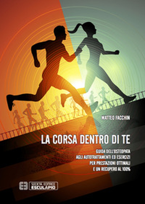La corsa dentro di te. Guida dell'osteopata agli autotrattamenti ed esercizi per prestazioni ottimali e un recupero al 100% - Librerie.coop La corsa dentro di te. Guida dell'osteopata agli autotrattamenti ed esercizi per prestazioni ottimali e un recupero al 100% - Librerie.coop