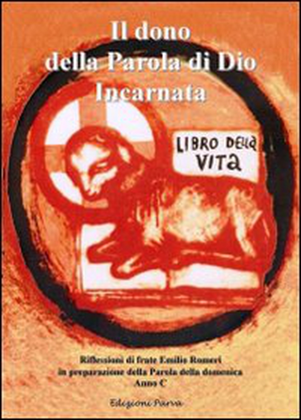 Il dono della Parola di Dio Incarnata. Riflessioni di frate Emilio Romeri in preparazione della Parola della domenica (Anno C) - Librerie.coop Il dono della Parola di Dio Incarnata. Riflessioni di frate Emilio Romeri in preparazione della Parola della domenica (Anno C) - Librerie.coop