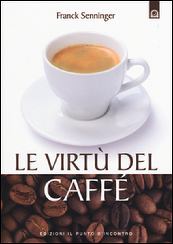 Le virtù del caffè - Librerie.coop Le virtù del caffè - Librerie.coop