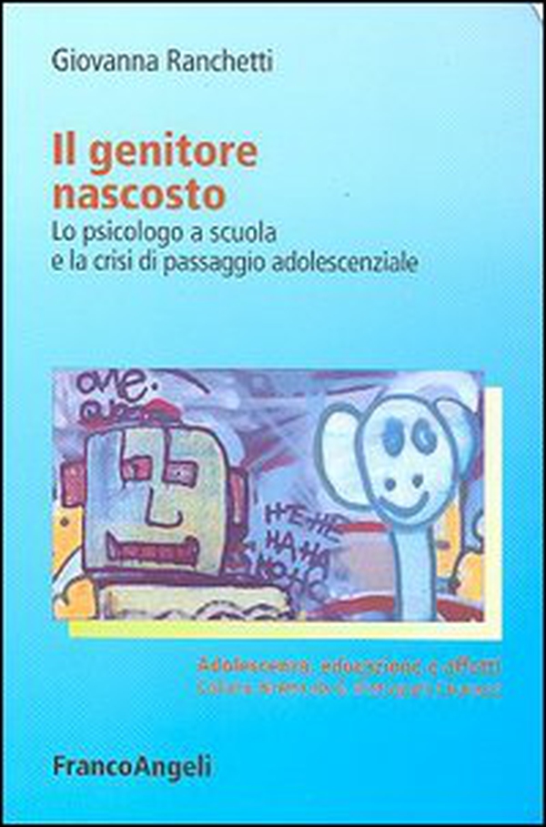 Il genitore nascosto. Lo psicologo a scuola e la crisi di passaggio adolescenziale - Librerie.coop