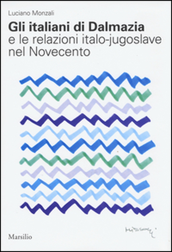 Gli italiani di Dalmazia e le relazioni italo-jugoslave nel Novecento - Librerie.coop Gli italiani di Dalmazia e le relazioni italo-jugoslave nel Novecento - Librerie.coop
